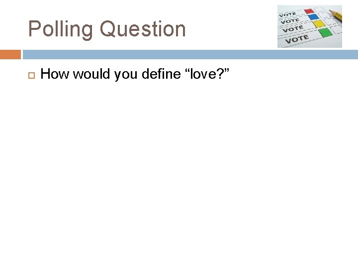 Polling Question How would you define “love? ” 