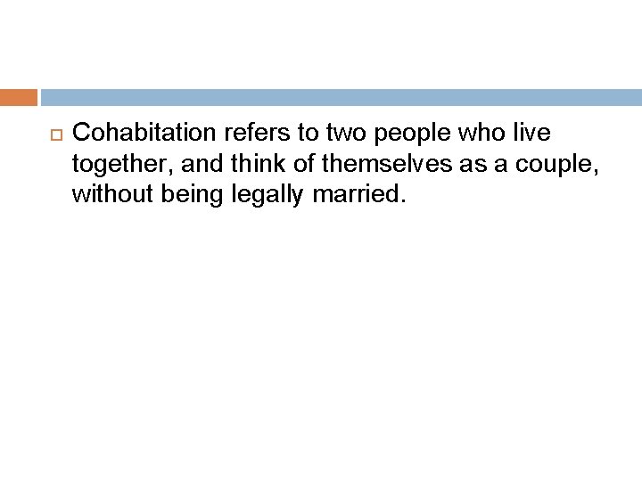  Cohabitation refers to two people who live together, and think of themselves as