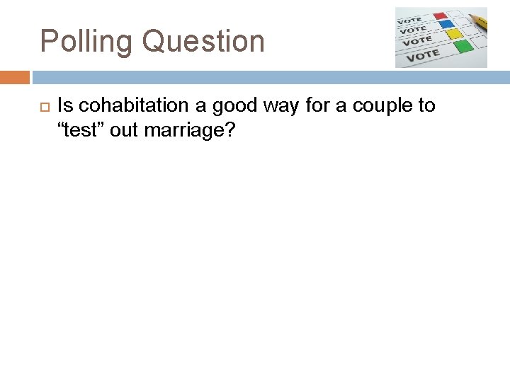 Polling Question Is cohabitation a good way for a couple to “test” out marriage?