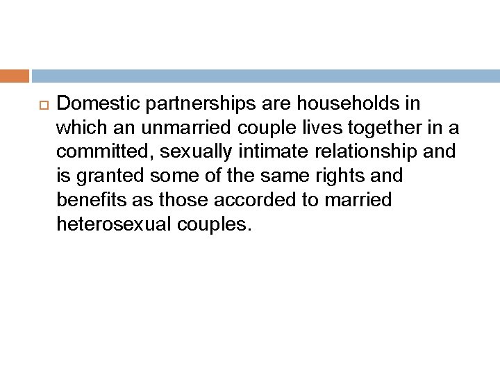  Domestic partnerships are households in which an unmarried couple lives together in a
