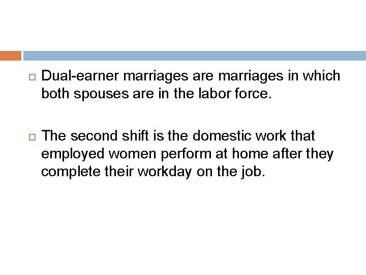  Dual-earner marriages are marriages in which both spouses are in the labor force.