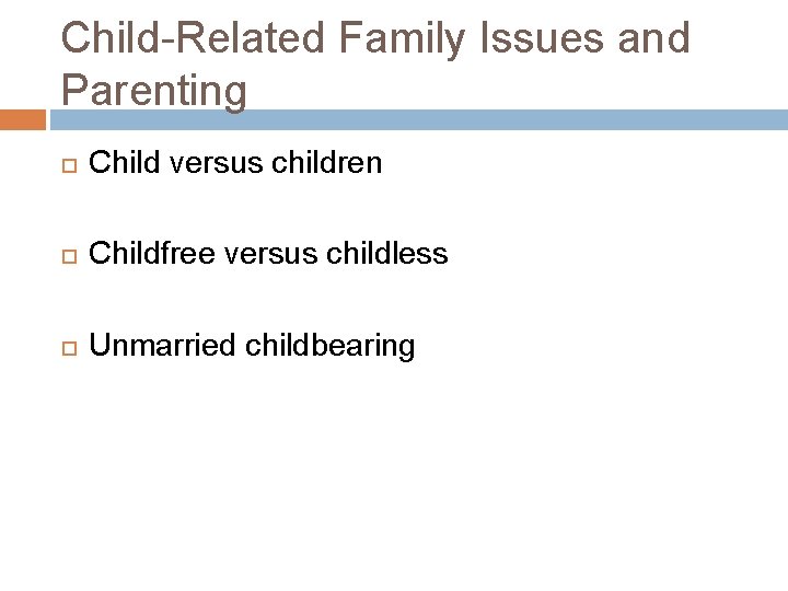Child-Related Family Issues and Parenting Child versus children Childfree versus childless Unmarried childbearing 