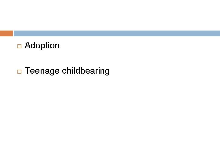  Adoption Teenage childbearing 