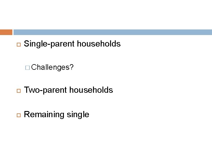  Single-parent households � Challenges? Two-parent households Remaining single 