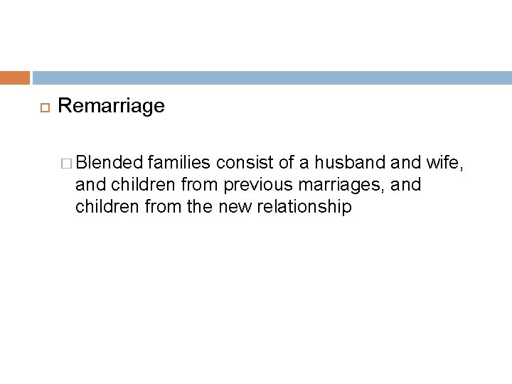  Remarriage � Blended families consist of a husband wife, and children from previous