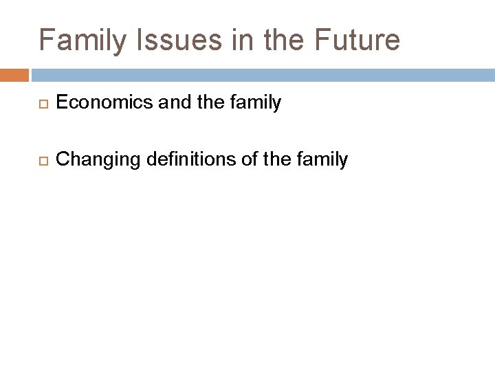 Family Issues in the Future Economics and the family Changing definitions of the family