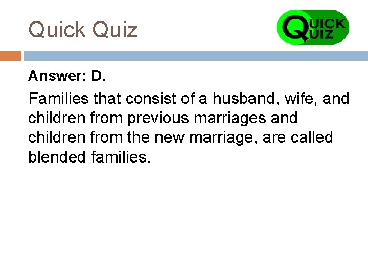 Quick Quiz Answer: D. Families that consist of a husband, wife, and children from