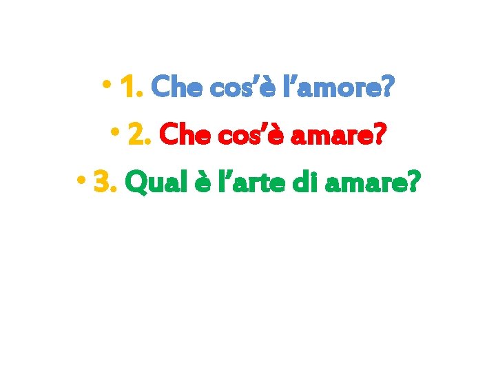  • 1. Che cos’è l’amore? • 2. Che cos’è amare? • 3. Qual