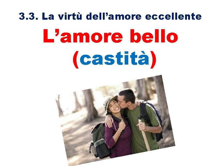 3. 3. La virtù dell’amore eccellente L’amore bello (castità) 