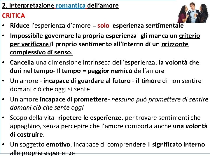 2. Interpretazione romantica dell’amore romantica CRITICA • Riduce l’esperienza d’amore = solo esperienza sentimentale