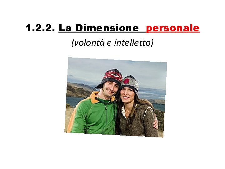 1. 2. 2. La Dimensione personale (volontà e intelletto) 