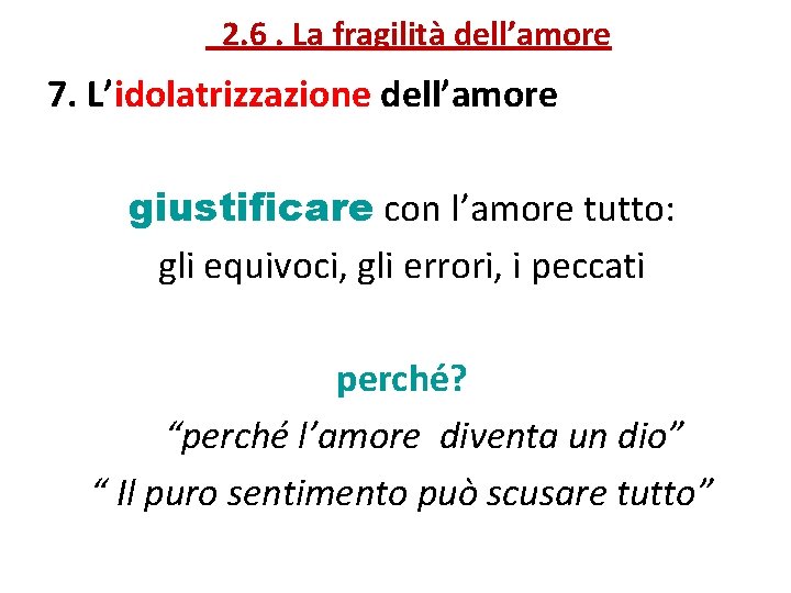  2. 6. La fragilità dell’amore fragilità 7. L’idolatrizzazione dell’amore giustificare con l’amore tutto: