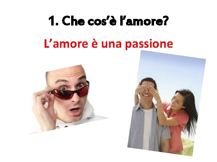 1. Che cos’è l’amore? L’amore è una passione 