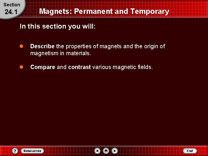 Section 24. 1 Magnets: Permanent and Temporary In this section you will: Describe the