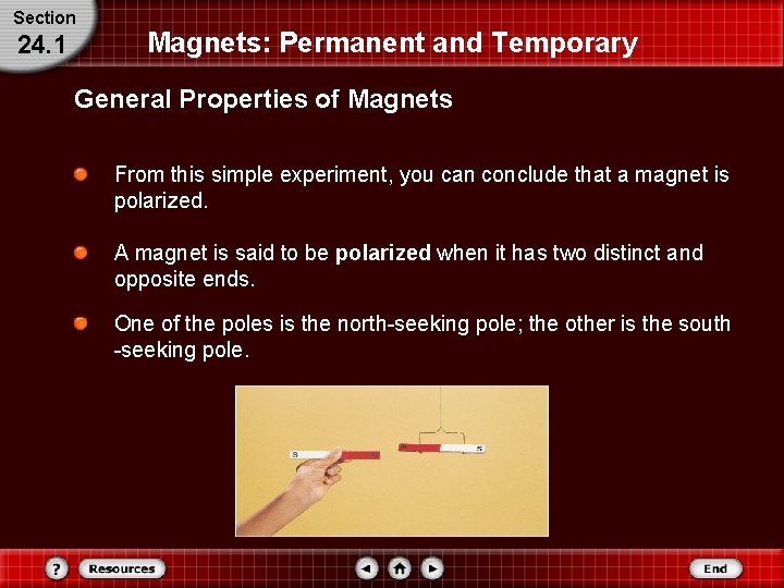 Section 24. 1 Magnets: Permanent and Temporary General Properties of Magnets From this simple