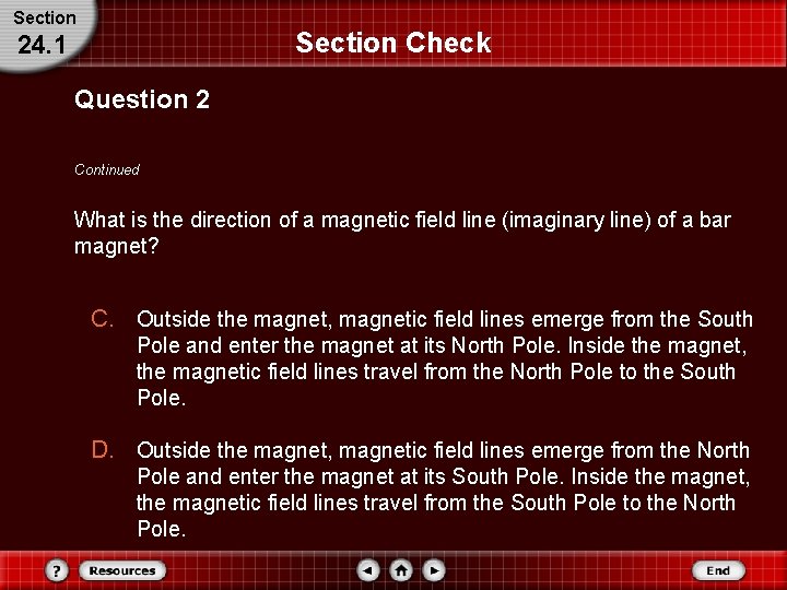 Section Check 24. 1 Question 2 Continued What is the direction of a magnetic