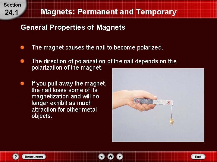 Section 24. 1 Magnets: Permanent and Temporary General Properties of Magnets The magnet causes