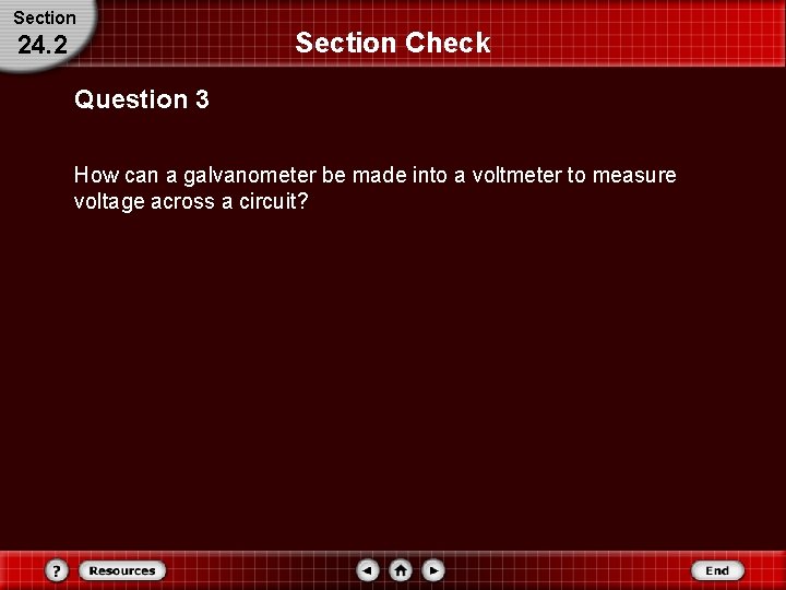 Section 24. 2 Section Check Question 3 How can a galvanometer be made into