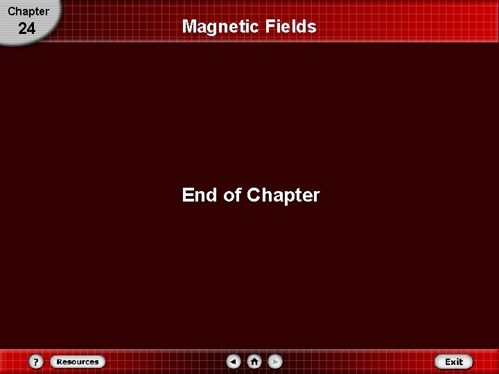 Chapter 24 Magnetic Fields End of Chapter 