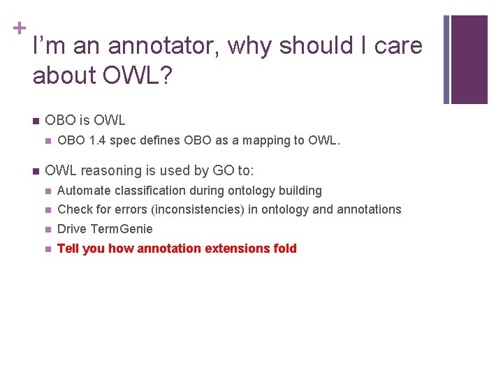 + I’m an annotator, why should I care about OWL? n OBO is OWL