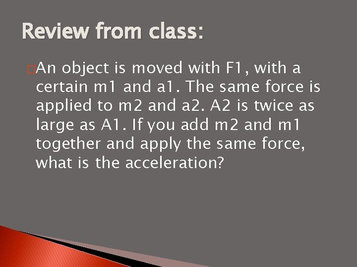 Review from class: �An object is moved with F 1, with a certain m