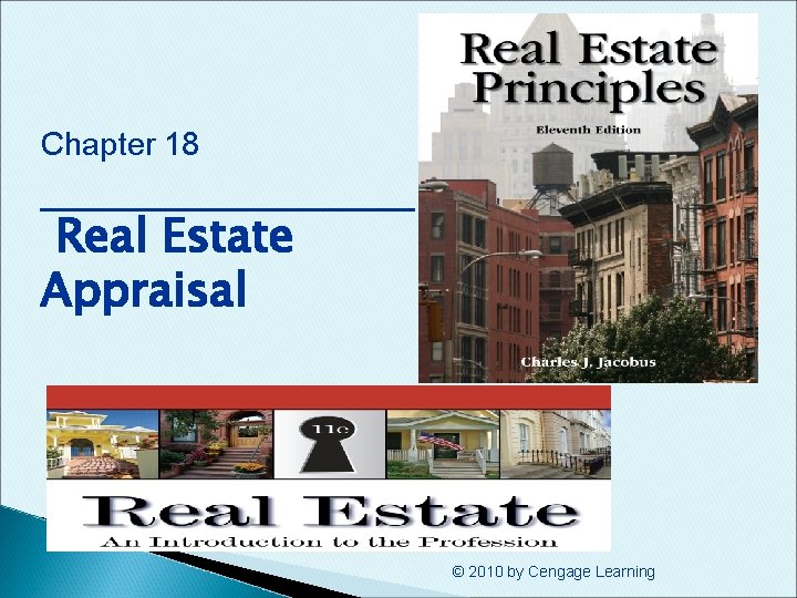 Chapter 18 ________ Real Estate Appraisal © 2010 by Cengage Learning 