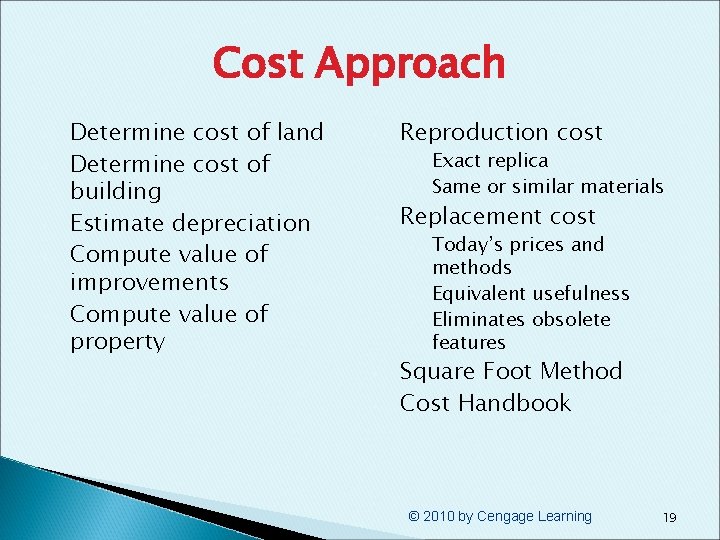 Cost Approach § § § Determine cost of land Determine cost of building Estimate