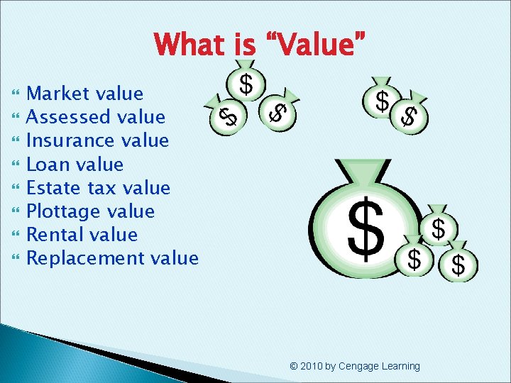 What is “Value” Market value Assessed value Insurance value Loan value Estate tax value