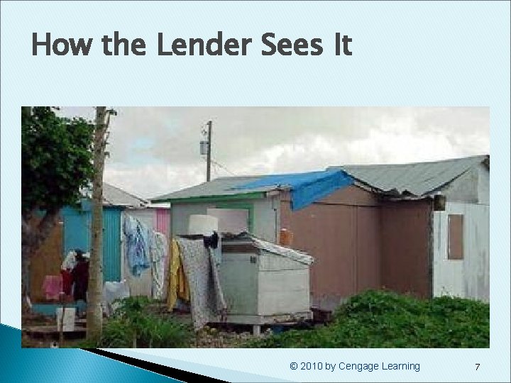 How the Lender Sees It © 2010 by Cengage Learning 7 