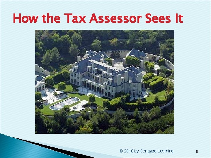 How the Tax Assessor Sees It © 2010 by Cengage Learning 9 