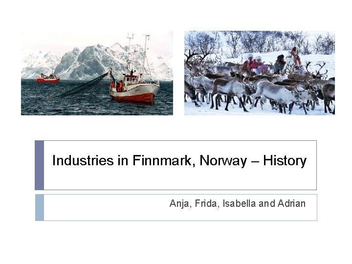 Industries in Finnmark, Norway – History Anja, Frida, Isabella and Adrian 