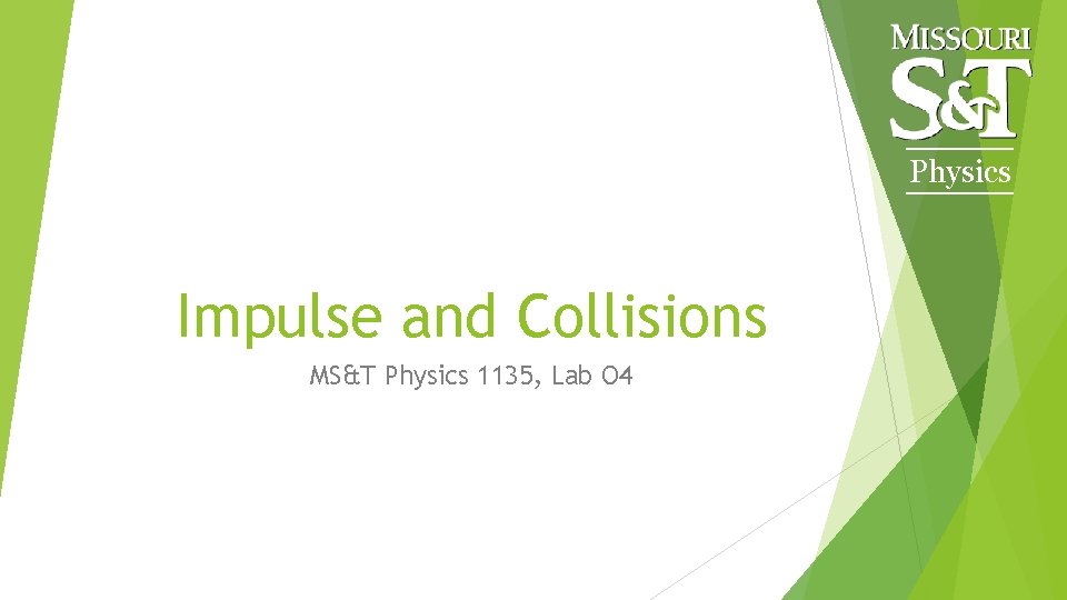 Physics Impulse and Collisions MS&T Physics 1135, Lab O 4 