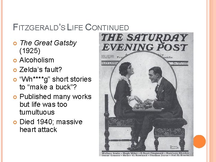 FITZGERALD’S LIFE CONTINUED The Great Gatsby (1925) Alcoholism Zelda’s fault? “Wh****g” short stories to