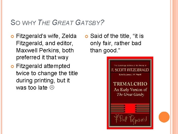 SO WHY THE GREAT GATSBY? Fitzgerald’s wife, Zelda Fitzgerald, and editor, Maxwell Perkins, both