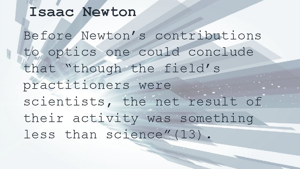 Isaac Newton Before Newton’s contributions to optics one could conclude that “though the field’s