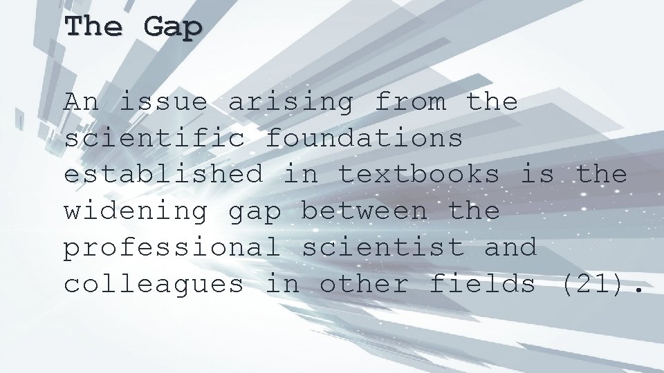 The Gap An issue arising from the scientific foundations established in textbooks is the