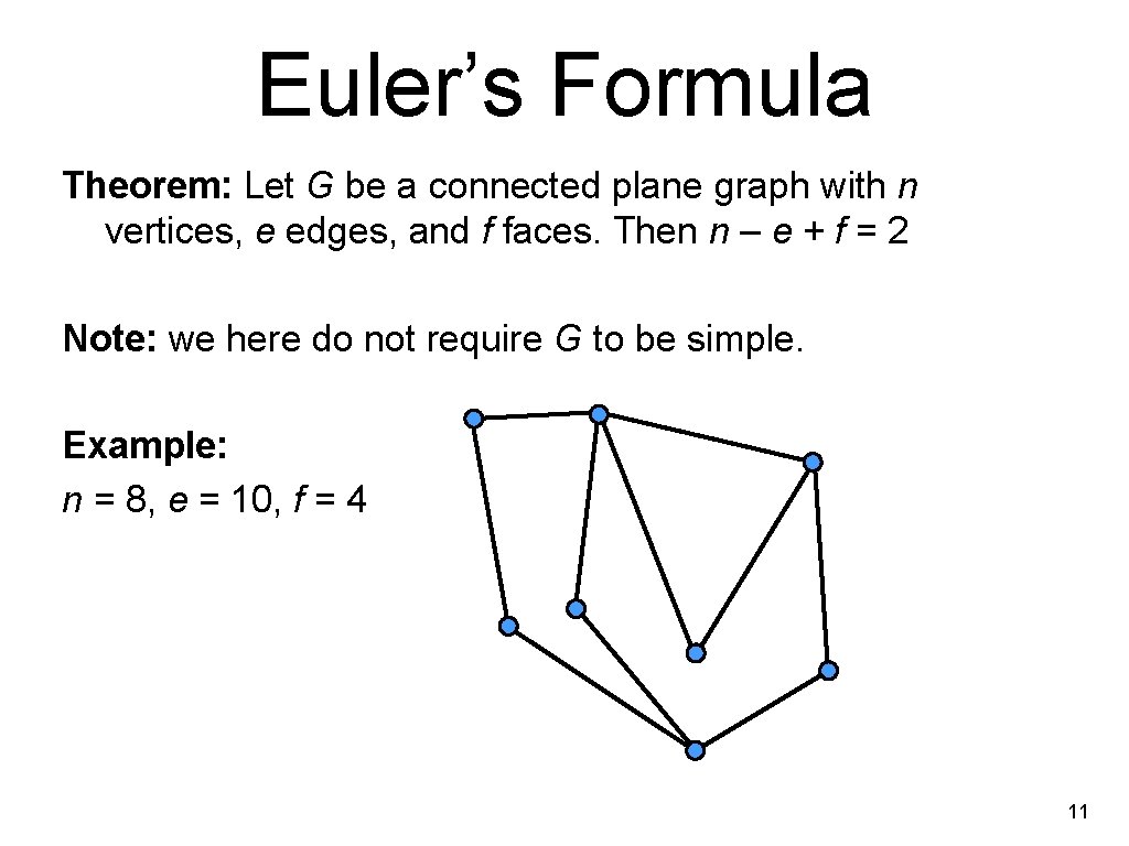 Euler’s Formula Theorem: Let G be a connected plane graph with n vertices, e