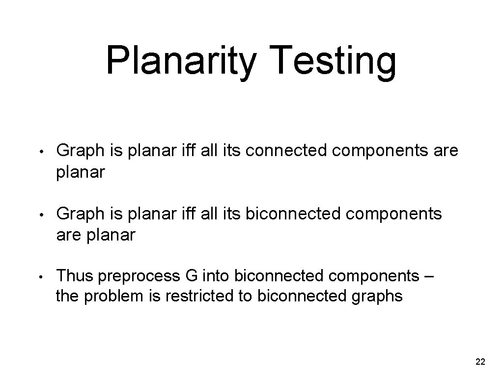 Planarity Testing • Graph is planar iff all its connected components are planar •