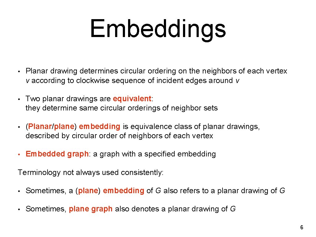 Embeddings • Planar drawing determines circular ordering on the neighbors of each vertex v