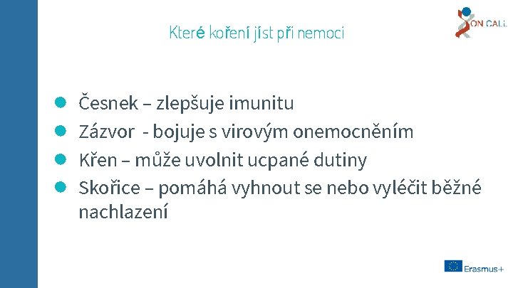 Které koření jíst při nemoci ● ● Česnek – zlepšuje imunitu Zázvor - bojuje