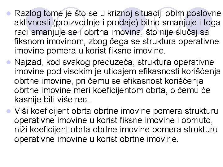 Razlog tome je što se u kriznoj situaciji obim poslovne aktivnosti (proizvodnje i prodaje)
