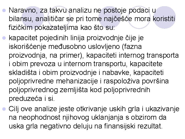 Naravno, za takvu analizu ne postoje podaci u bilansu, analitičar se pri tome najčešće