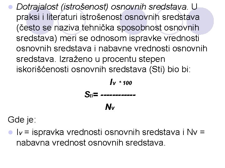 Dotrajalost (istrošenost) osnovnih sredstava. U praksi i literaturi istrošenost osnovnih sredstava (često se naziva
