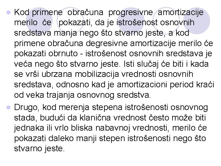 Kod primene obračuna progresivne amortizacije merilo će pokazati, da je istrošenost osnovnih sredstava manja