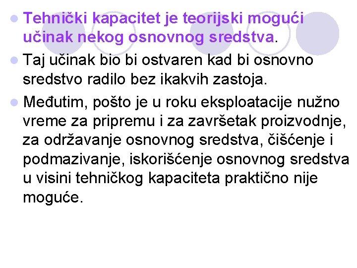 l Tehnički kapacitet je teorijski mogući učinak nekog osnovnog sredstva. l Taj učinak bio