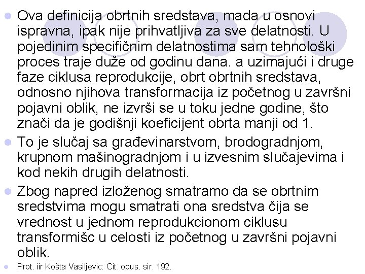 Ova definicija obrtnih sredstava, mada u osnovi ispravna, ipak nije prihvatljiva za sve delatnosti.