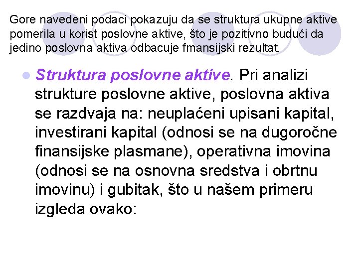 Gore navedeni podaci pokazuju da se struktura ukupne aktive pomerila u korist poslovne aktive,