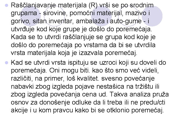 Raščlanjavanje materijala (R) vrši se po srodnim grupama - sirovine, pomoćni materijal, mazivo i