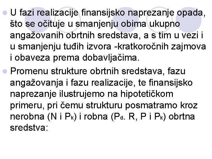 l. U fazi realizacije finansijsko naprezanje opada, što se očituje u smanjenju obima ukupno