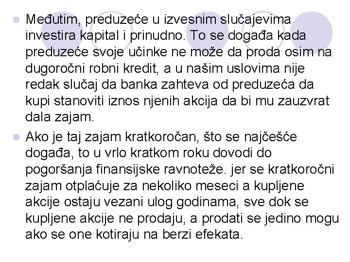 Međutim, preduzeće u izvesnim slučajevima investira kapital i prinudno. To se događa kada preduzeće